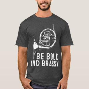 Var djärv och modig Fransk Horn Instrument T Shirt