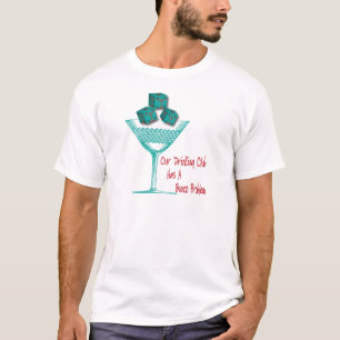 Vår dricka klubb har ett Bunco problem T Shirt