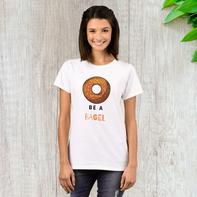 Var en Bagel-funny Food Pun Bagel Älskare-design T Shirt (Skapare uppladdad)