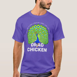 Var en Drag Chicken! Funny Drag Queen Peacock T-Sh T Shirt