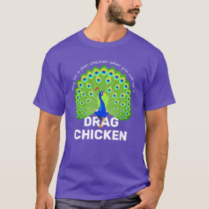 Var en Drag Chicken! Funny Drag Queen Peacock T-Sh T Shirt