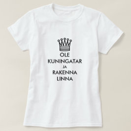 Var en drottning och bygg ett slott på finska t shirt
