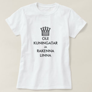 Var en drottning och bygg ett slott på finska t shirt