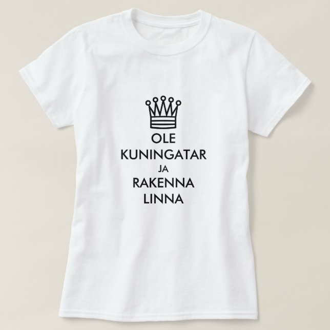 Var en drottning och bygg ett slott på finska t shirt (Design framsida)