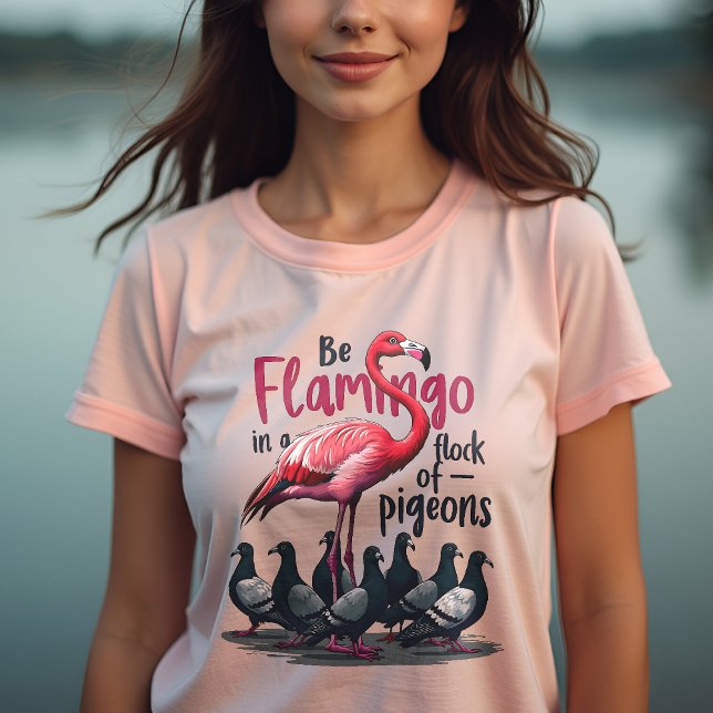 Var en Flamingo i en Flock Pigeons - Var unik T Shirt (Skapare uppladdad)