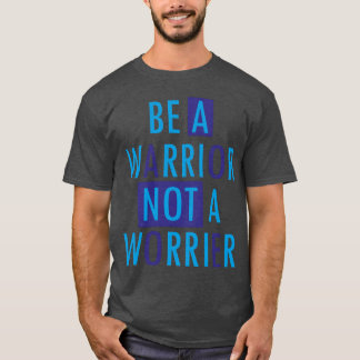 Var en krigare inte en orolig Motivationscitat vin T Shirt