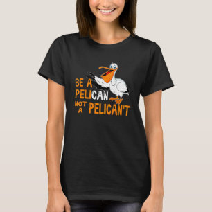 Var en pelikan och inte en pelikan, inte fågelpeli t shirt