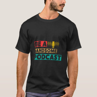 Var en snygg podcast t shirt