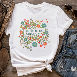 Var en trevlig Blommigt för människans Roligt Insp T Shirt