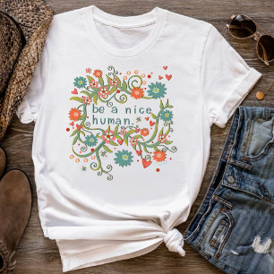 Var en trevlig Blommigt för människans Roligt Insp T Shirt