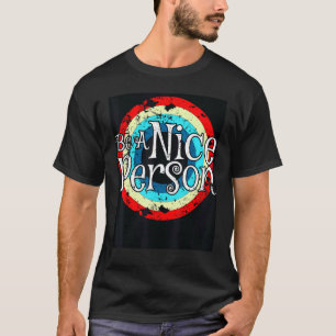 Var en trevlig person, var snäll och inspirerande, t shirt