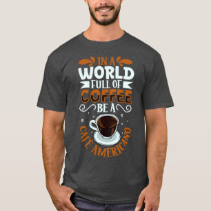 Var ett Caf Americano-kaffe älskare T Shirt