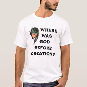 Var fanns Gud innan skapelsen? Religiösa T Shirt
