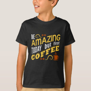 Var fantastisk idag men först kaffe t shirt