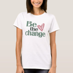Var förändringen - inspirerande t shirt