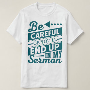 Var försiktig, annars hamnar du i min Sermon? T Shirt