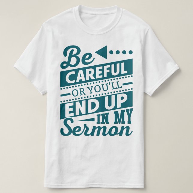 Var försiktig, annars hamnar du i min Sermon? T Shirt (Design framsida)