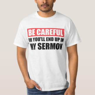 Var försiktig annars hamnar du i min Sermon T Shirt
