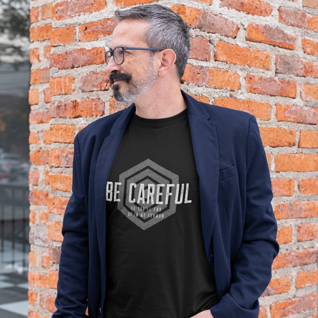 Var försiktig annars hamnar du i min Sermon T Shirt (Skapare uppladdad)