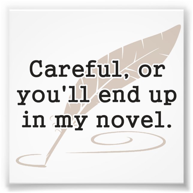 Var försiktig, annars slutar du i min Novel Writer Fototryck (Framsidan)