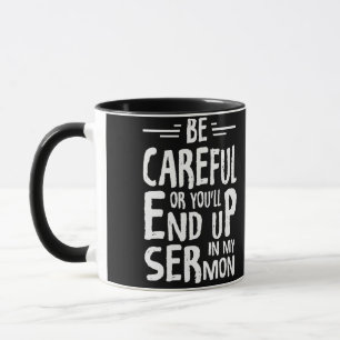 Var försiktig, annars slutar du i min Sermon-minis Mugg