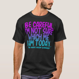 Var försiktig JAG är inte säker på vem jag är T Shirt