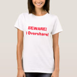 Var försiktig! Jag överdelar! Funny 4Ann T-shirt<br><div class="desc">Du kommer att kärlek vårt superskoj,  var medveten om att jag delar över designen! Perfekt för överdelningspersonen i ditt liv!</div>