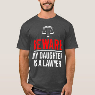 Var försiktig med att min dotter är advokat. t shirt