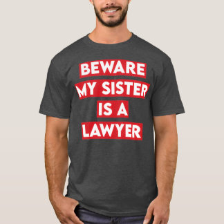 Var försiktig med att min syster är advokat t shirt
