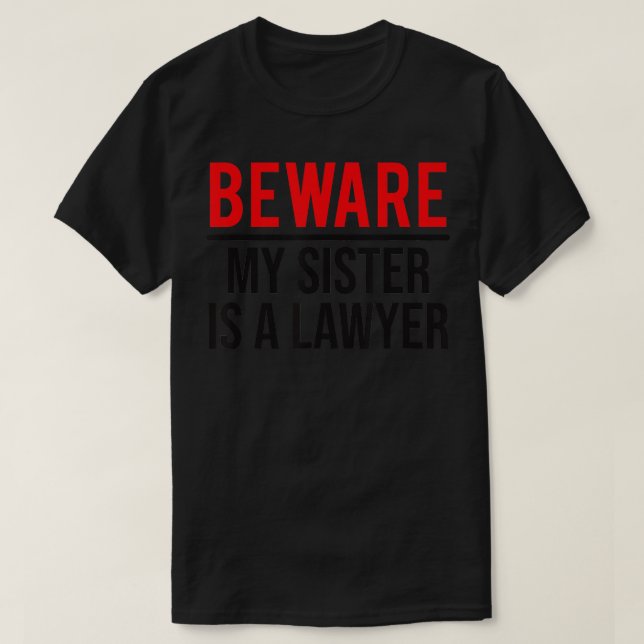 Var försiktig med att min syster är en advokat. t shirt (Design framsida)