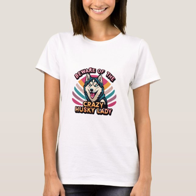 Var försiktig med Crazy Husky Dam Funny Husky Hund T Shirt (Framsida)
