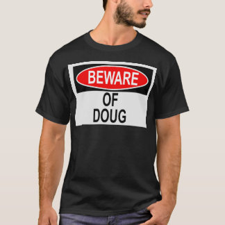Var försiktig med Doug T Shirt