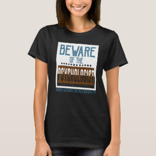 Var försiktig med psykologen. Ägaren övertar inget T Shirt