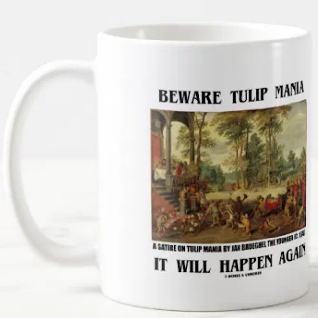 Var försiktig med Tulip Mania Det kommer att hända Kaffemugg (Mug for any investor/psychologist who wants to warn others "Beware Tulip Mania It Will Happen Again")