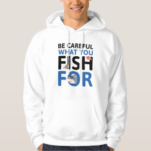 Var försiktig med vad du fiskar efter hoodie