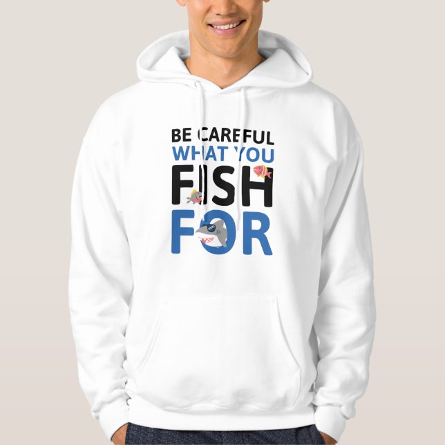 Var försiktig med vad du fiskar efter hoodie (Framsida)