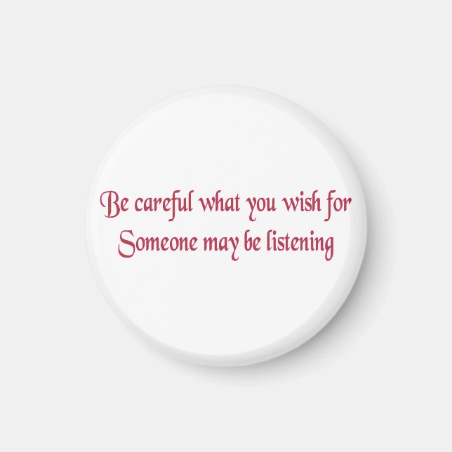 Var försiktig med vad du vill.. magnet (Framsidan)