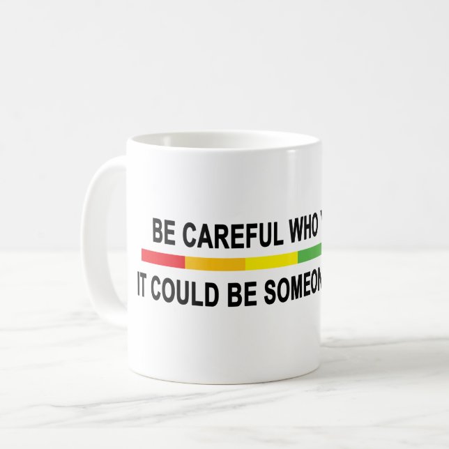 Var försiktig med vem du hatar kaffemugg (Framsida vänster)