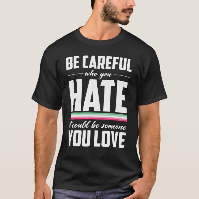Var försiktig med vem du hatar LGBT-Pridet Abrosex T Shirt (Framsida)