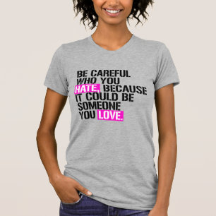 Var försiktig med vem du hatar t shirt