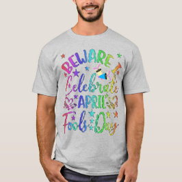 Var försiktig så jag firar April Fools dag Unisex T Shirt