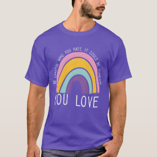 Var Försiktig Vem Du Hatade Regnbåge Stolthet HBTQ T Shirt