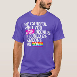 Var försiktig vem du hatar t shirt