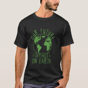 Vår framtid beror på Earth Day miljövänliga Eco T Shirt