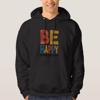 Var Glad - Det Driver Folk Galna Sarksastisk Humor Hoodie