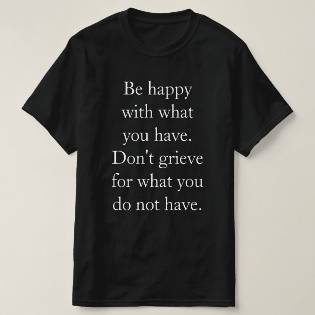 Var glad för det du har. t shirt (Design framsida)