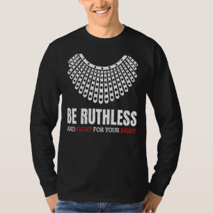Var hänsynslös och kämpa för din Höger Ruth Collar T Shirt