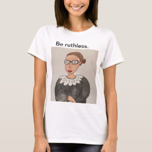 Var hänsynslösa. Ruth Bader Ginsburg-skjorta, f T Shirt