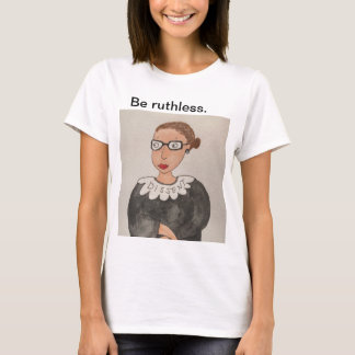 Var hänsynslösa. Ruth Bader Ginsburg-skjorta, färg T Shirt