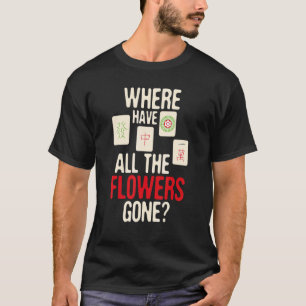 Var har alla blommor Borta Mahjong Player Ga? T Shirt
